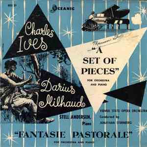 Darius Milhaud / Charles Ives, Stell Anderson, Vienna State Opera Orchestra Conducted By Jonathan Sternberg - Fantasie Pastorale For Orchestra And Piano / A Set Of Pieces For Orchestra And Piano