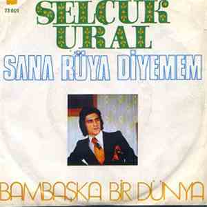 Selçuk Ural - Sana Rüya Diyemem / Bambaşka Bir Rüya