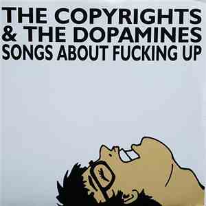 The Copyrights & The Dopamines - Songs About Fucking Up