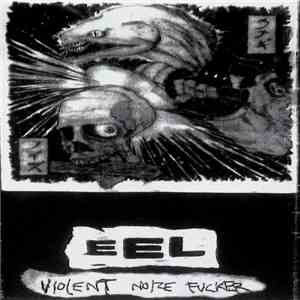 Eel - Violent Noize Fucker