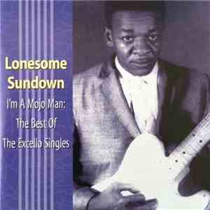 Lonesome Sundown - I'm A Mojo Man: The Best Of The Excello Singles