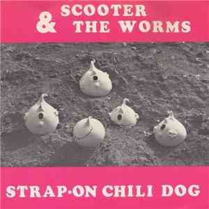 Scooter & The Worms - Strap-on Chili Dog