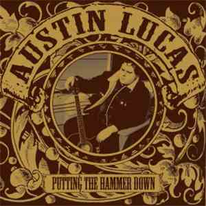 Austin Lucas - Putting The Hammer Down