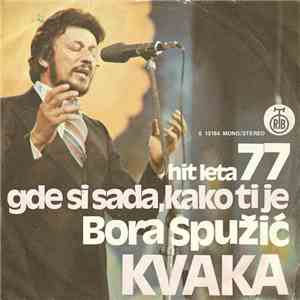 Bora Spužić Kvaka - Gde Si Sada, Kako Ti Je / Uspavanka