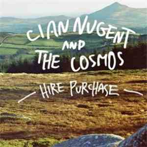 Cian Nugent And The Cosmos - Hire Purchase