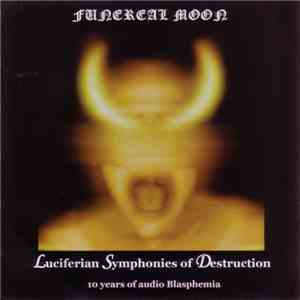 Funereal Moon - Luciferian Symphonies Of Destruction - 10 Years Of Audio Blasphemia