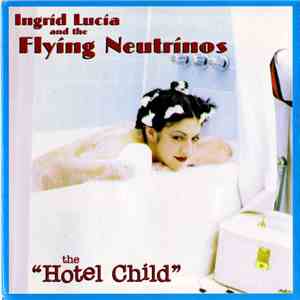 Ingrid Lucia And The Flying Neutrinos - The Hotel Child