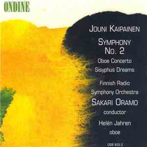 Jouni Kaipainen, Finnish Radio Symphony Orchestra, Oramo - Kaipainen: Symphony No.2 • Oboe Concerto • Sisyphus Dreams