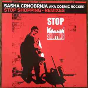 Sasha Crnobrnja AKA Cosmic Rocker - Stop Shopping - Remixes