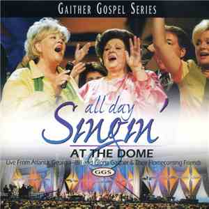 Bill & Gloria Gaither & Their Homecoming Friends - All Day Singin' At The Dome