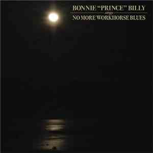 Bonnie "Prince" Billy - Sings No More Workhorse Blues