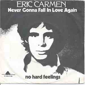 Eric Carmen - Never Gonna Fall In Love Again / No Hard Feelings