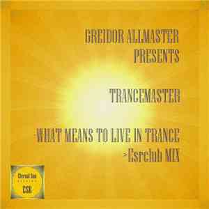 Greidor Allmaster Presents Trancemaster. - What Means To Live In Trance !