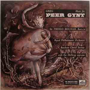 Grieg - Sir Thomas Beecham, Bart. CH, Royal Philharmonic Orchestra, Beecham Choral Society With Ilse Hollweg - Music For Peer Gynt