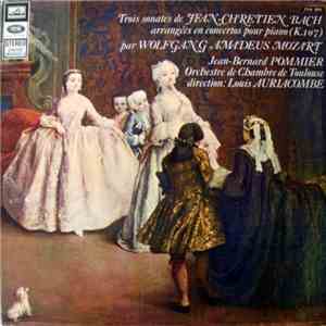Jean-Bernard Pommier, Orchestre De Chambre De Toulouse, Louis Auriacombe - Jean-Christien Bach - Trois Sonates De Jean-Christien Bach Arrangées En Concertos Pour Piano (K. 107) Par Wolfgang Amadeus Mozart
