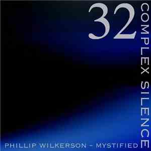 Phillip Wilkerson With Mystified - Complex Silence 32