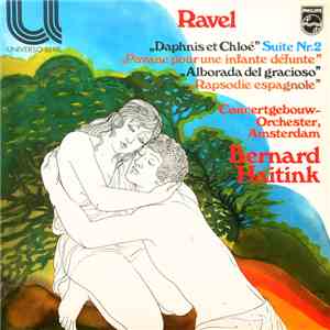 Ravel - Concertgebouw Orchester, Amsterdam, Bernard Haitink - Daphnis et Chloé Suite Nr.2 / Pavane Pour Une Infante Défunte / Alborada Del Gracioso / Rapsodie Espagnole