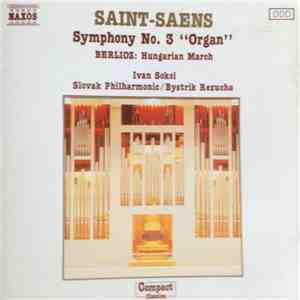 Saint-Saens, Berlioz, Ivan Sokol, Slovak Philharmonic - Symphony No. 3 "Organ" / Hungarian March