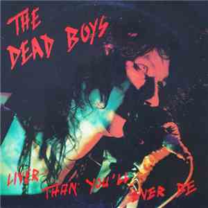 The Dead Boys - Liver Than You'll Ever Be