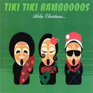 Tiki Tiki Bamboooos - Aloha Christmas...