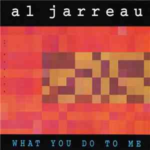 Al Jarreau - What You Do To Me
