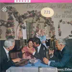 Alfons Bauer - Die Zither, Der Walzer Und Der Wein
