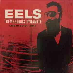 Eels - Tremendous Dynamite, Live In 2010 + 2011