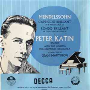 Mendelssohn / Peter Katin, The London Philharmonic Orchestra, Jean Martinon - Capriccio Brillant In B Minor Opus 22 / Rondo Brillant In E Flat Major Opus 29
