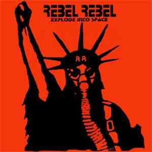 Rebel Rebel  - Explode Into Space