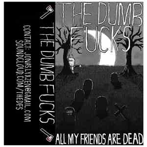The Dumb Fucks - All My Friends Are Dead