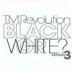 T.M.Revolution - Black Or White? Version 3