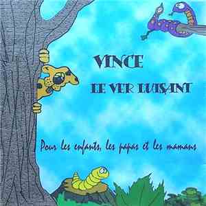 Vince Le Ver Luisant - Pour Les Enfants, Les Papas Et Les Mamans