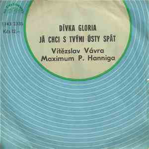Vítězslav Vávra, Maximum P. Hanniga - Dívka Gloria / Já Chci S Tvými Ústy Spát