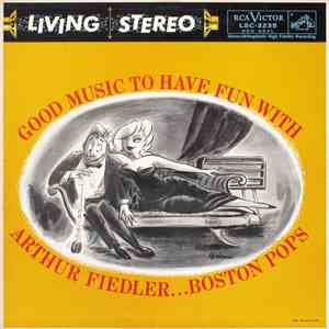 Arthur Fiedler ... Boston Pops - Good Music To Have Fun With