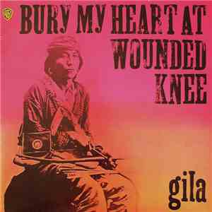 Gila - Bury My Heart At Wounded Knee
