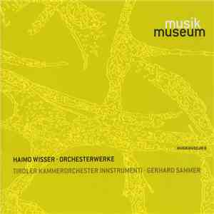 Haimo Wisser / Tiroler Kammerorchester InnStrumenti, Gerhard Sammer  - Orchesterwerke