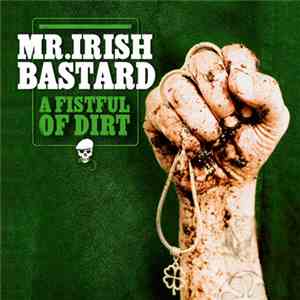Mr. Irish Bastard - A Fistful Of Dirt