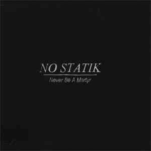 No Statik - Never Be A Martyr