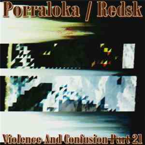 Porraloka / Redsk - Violence And Confusion P̶a̶r̶t̶21