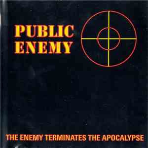 Public Enemy - The Enemy Terminates The Apocalypse