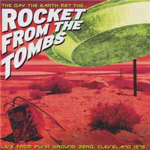 Rocket From The Tombs - The Day The Earth Met The...