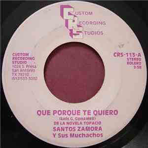 Santos Zamora Y Sus Muchachos - Que Porque Te Quiero