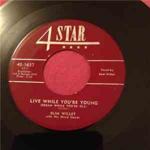 Slim Willet With His Hired Hands - Live While You're Young (Dream While You're Old)