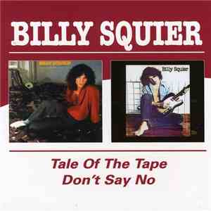 Billy Squier - The Tale Of The Tape / Don't Say No