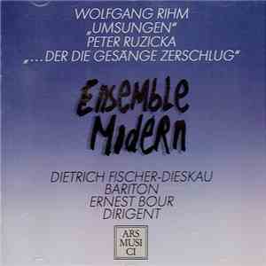 Ensemble Modern, Wolfgang Rihm, Peter Ruzicka, Dietrich Fischer-Dieskau, Ernest Bour - Umsungen / ... Der Die Gesänge Zerschlug