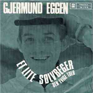 Gjermund Eggen - Et Lite Sølvbeger / Den Evige Toer
