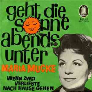 Maria Mucke - Geht Die Sonne Abends Unter / Wenn Zwei Verliebte Nach Hause Gehen