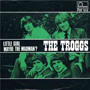 The Troggs - Little Girl / Maybe The Madman?