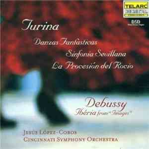 Turina / Debussy, Jesús López-Cobos, Cincinnati Symphony Orchestra - Danzas Fantàsticas, Sinfonia Sevillana, La Procesión Del Rocio/ Ibéria From "Images"