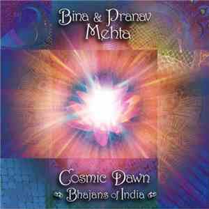 Bina & Pranav Mehta - Cosmic Dawn: Bhajans Of India